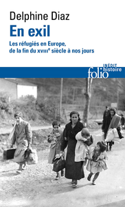 En exil: Les réfugiés en Europe, de la fin du XVIIIᵉ siècle à nos jours - Delphine Diaz