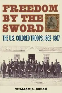 Freedom by the Sword: The U.S. Colored Troops, 1862-1867