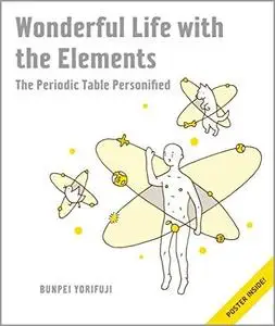 Wonderful Life with the Elements: The Periodic Table Personified