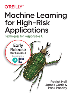 Machine Learning for High-Risk Applications : Techniques for Responsible AI (Early Release)