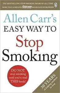 Allen Carr's Easy Way to Stop Smoking: Make 2018 The Year You Stop For Good