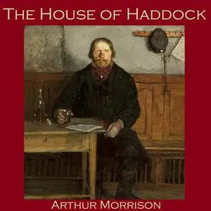 «The House of Haddock» by Arthur Morrison