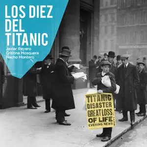 «Los diez del Titanic» by Javier Reyero,Cristina Mosquera,Nacho Montero