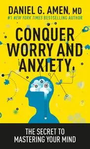 Conquer Worry and Anxiety: The Secret to Mastering Your Mind