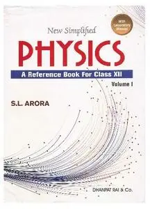 S.L. Arora - New Simplifies Physics ( A Reference Book For Class 12) With Laboratory Manual, volume 1