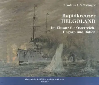 Rapidkreuzer Helgoland: Im Einsatz für Österreich-Ungarn und Italien (Repost)