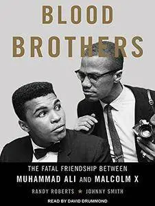 Blood Brothers: The Fatal Friendship Between Muhammad Ali and Malcolm X [Audiobook]