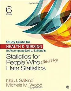 Study Guide for Health & Nursing to Accompany Neil J. Salkind′s Statistics for People Who (Think They) Hate Statistics