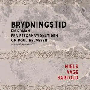 «Brydningstid - En roman fra reformationstiden om Poul Helgesen» by Niels Aage Barfoed