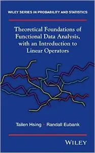 Theoretical Foundations of Functional Data Analysis, with an Introduction to Linear Operators