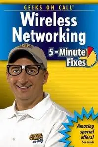 Geeks On Call Wireless Networking : 5-Minute Fixes (Geeks on Call)