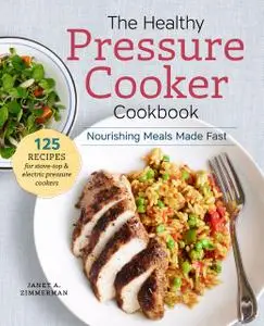 «The Healthy Pressure Cooker Cookbook» by Janet A. Zimmerman