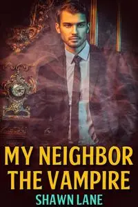 «My Neighbor the Vampire» by Shawn Lane