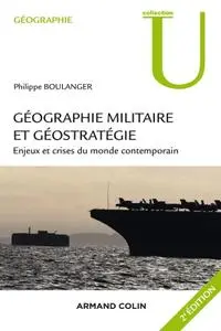 Philippe Boulanger, "Géographie militaire et géostratégie : Enjeux et crises du monde contemporain"