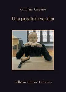 Graham Greene - Una pistola in vendita