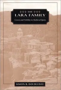 The Lara Family: Crown and Nobility in Medieval Spain (Harvard Historical Studies)
