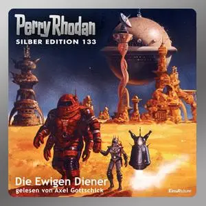 «Perry Rhodan - Silber Edition 133: Die Ewigen Diener» by Ernst Vlcek,Kurt Mahr,H.G. Francis,Marianne Sydow,H.G. Ewers,T