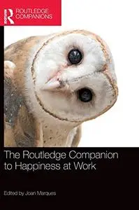 The Routledge Companion to Happiness at Work (Routledge Companions in Business, Management and Marketing)
