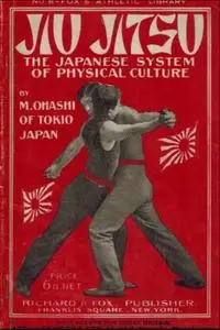 Scientific jiu-jitsu: the Japanese system of physical culture, showing defensive and offensive movements