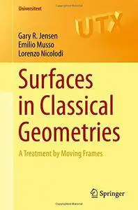 Surfaces in Classical Geometries: A Treatment by Moving Frames