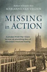 Missing in Action: Australia's World War I Grave Services, an astonishing true story of misconduct, fraud and hoaxing