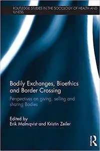 Bodily Exchanges, Bioethics and Border Crossing: Perspectives on Giving, Selling and Sharing Bodies (Repost)