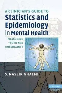 A Clinician's Guide to Statistics and Epidemiology in Mental Health: Measuring Truth and Uncertainty  (repost)