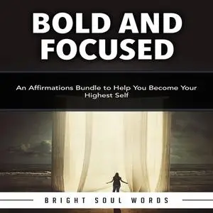 «Bold and Focused: An Affirmations Bundle to Help You Become Your Highest Self» by Bright Soul Words