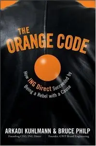 The Orange Code: How ING Direct Succeeded by Being a Rebel with a Cause