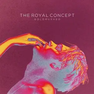 The Royal Concept – Goldrushed (2014)
