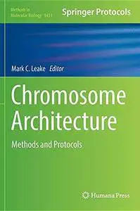 Chromosome Architecture: Methods and Protocols (Methods in Molecular Biology, Book 1431)