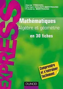 Mathématiques, algèbre-géométrie en 30 fiches(Repost)