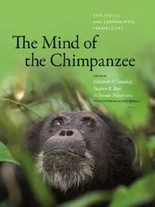 The Mind of the Chimpanzee: Ecological and Experimental Perspectives