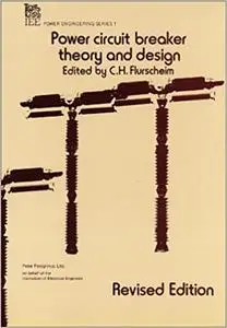 Power Circuit Breaker Theory and Design, Revised Edition