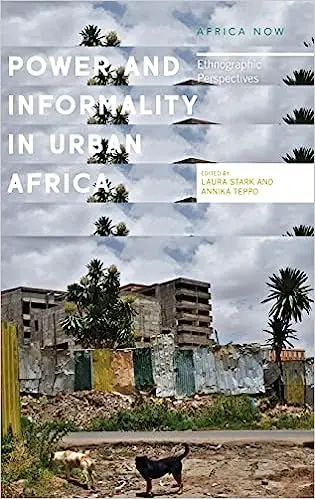 Power and Informality in Urban Africa: Ethnographic Perspectives