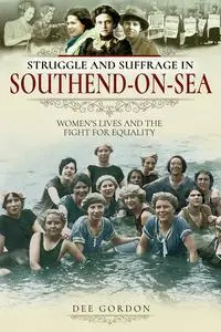 «Struggle and Suffrage in Southend-on-Sea» by Dee Gordon