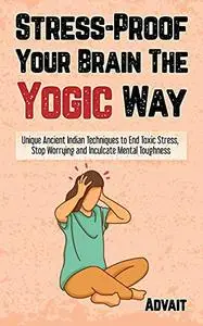 Stress-Proof Your Brain The Yogic Way