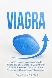 Viagra: Come Usare Correttamente la Pillola Blu per Curare la Disfunzione Erettile