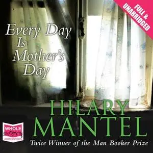 «Every Day is Mother's Day» by Hilary Mantel