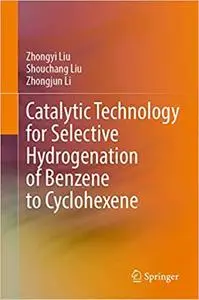 Catalytic Technology for Selective Hydrogenation of Benzene to Cyclohexene