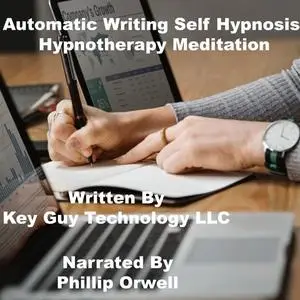 «Automatic Writing Self Hypnosis Hypnotherapy Meditation» by Key Guy Technology LLC