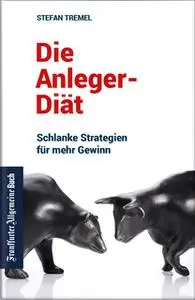 «Die Anleger-Diät: Schlanke Strategien für mehr Gewinn» by Stefan Tremel