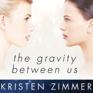 «The Gravity Between Us» by Kristen Zimmer