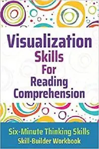 Visualization Skills for Reading Comprehension (Six-Minute Thinking Skills)