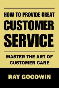 How to Provide Great Customer Service: Master the Art of Customer Care