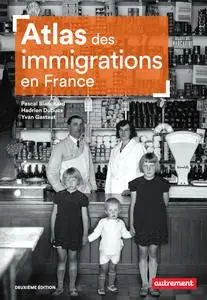 Atlas des immigrations en France, 2e édition - Pascal Blanchard, Hadrien Dubucs, Yvan Gastaut