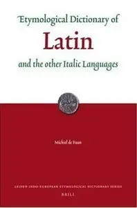 Etymological Dictionary of Latin: And the Other Italic Languages (Repost)