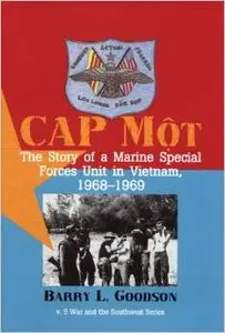 CAP Mot: The Story of a Marine Special Forces Unit in Vietnam, 1968-1969 by Barry L. Goodson