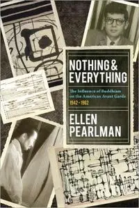 Nothing and Everything: The Influence of Buddhism on the American Avant Garde: 1942 -1962