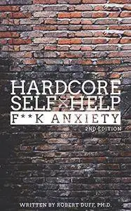 Hardcore Self Help: F**k Anxiety, 2nd Edition